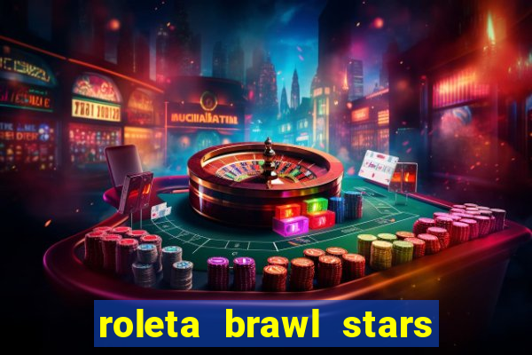 roleta brawl stars 2024 84 brawlers